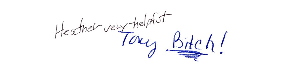 Photo of handwritten messages saying Heather, very helpful in black ink and Tony, Bitch! In blue ink.